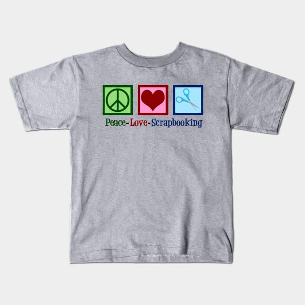 Peace Love Scrapbooking Kids T-Shirt by epiclovedesigns